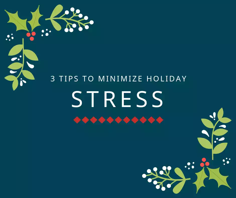 3 Tips to Minimize Holiday Stress